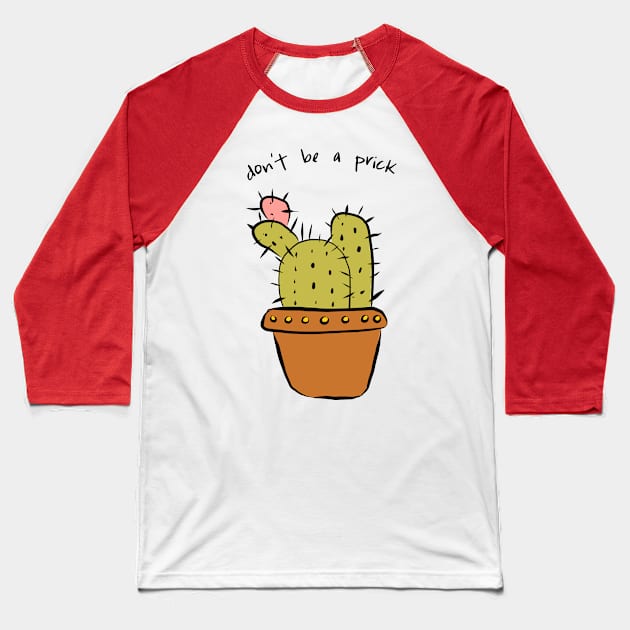 Don't Be A Prick Baseball T-Shirt by Little Birds